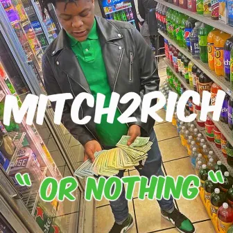 Or Nothing (Freestyle) by Mitch2Rich