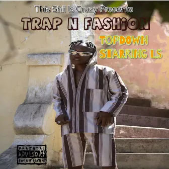 Trap n Fashion by Topdown Starring Ls