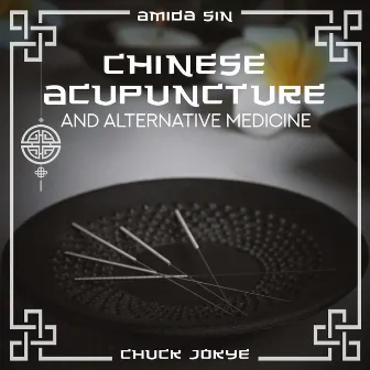 Chinese Acupuncture and Alternative Medicine: Tai Chi Massage, Holistic Healthcare, Aromatherapy Music by Chuck Jokye