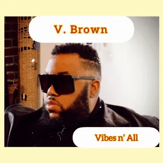 Vibes n' All by V. Brown