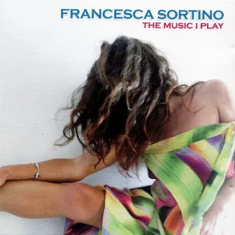 The Music I Play by Francesca Sortino