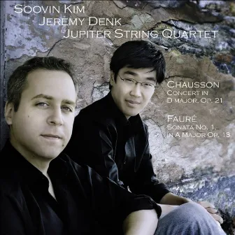 Chausson, E.: Concerto for Violin, Piano and String Quartet / Faure, G.: Violin Sonata No. 1 by The Jupiter String Quartet