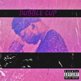 Dubble Cup by T-WEEZY