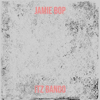 Jamie Bop by Itz Bando