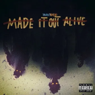 MADE IT OUT ALIVE by WAV3POP