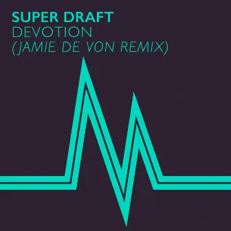 Devotion (Jamie de Von Remix) by Super Draft