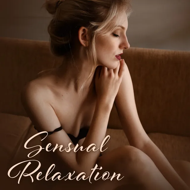 Sensual Relaxation – Sexy Chill Out, Bedroom Beats, Tantric Massage, Making Love, Pleasure