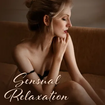 Sensual Relaxation – Sexy Chill Out, Bedroom Beats, Tantric Massage, Making Love, Pleasure by Chillout Experience Music Academy