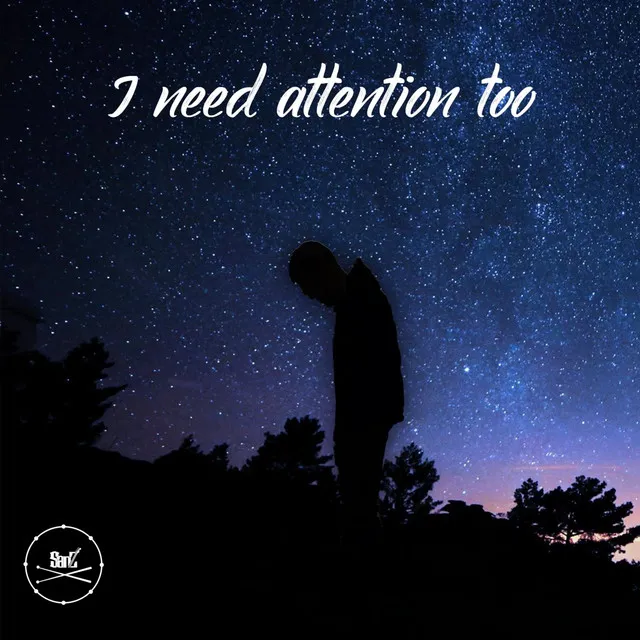 i need attention too