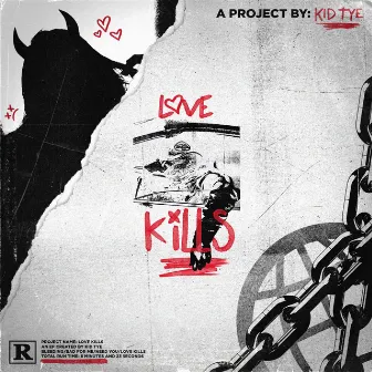 LOVE KILLS by KID Tye