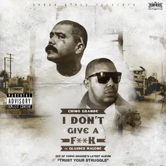 I Don't Give a Fu** by Chino Grande