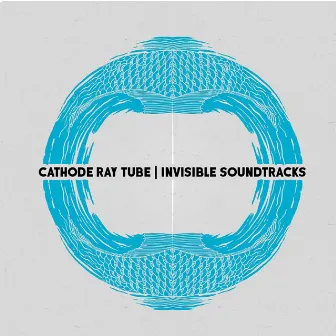 Invisible Soundtracks by Cathode Ray Tube