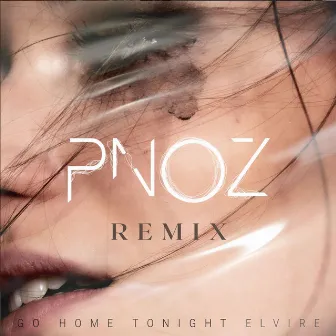 Go Home Tonight (PNOZ Remix) by Elvire