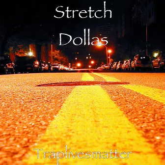 Traplivesmatter by Stretch Dollas