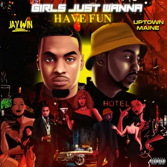 Girls Just Wanna Have Fun by Uptown Maine