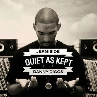 Quiet As Kept by Jermiside & Danny Diggs