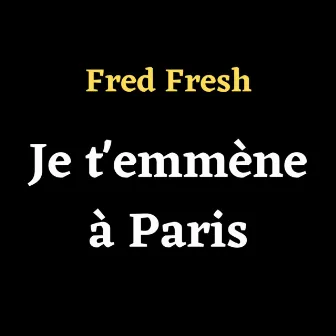 Je t'emmène à Paris by Fred Fresh