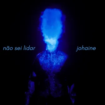 Não Sei Lidar by Johaine