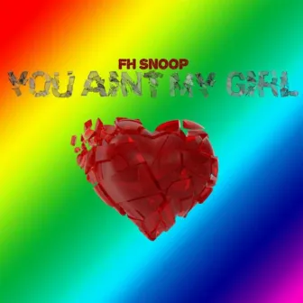 You Ain't My Girl by FH Snoop