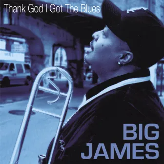 Thank God I Got the Blues by Big James