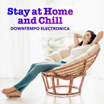 Stay at Home and Chill a Downtempo Electronica by Lockdown Vibes