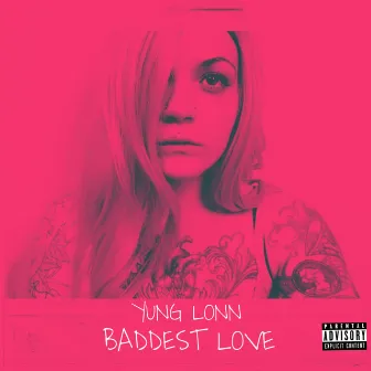 Baddest Love by Yung Lonn