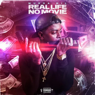 Real Life No Movie by Murda Mil