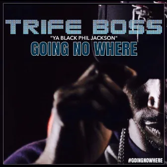 Going Nowhere by Trife Boss