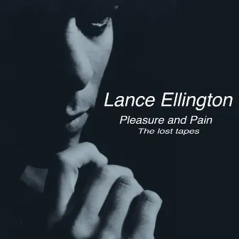 Pleasure and Pain The Lost Tapes by Lance Ellington