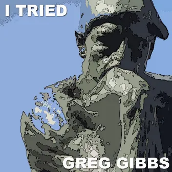 I Tried by Greg Gibbs