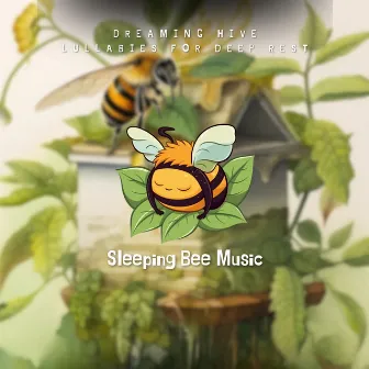 Dreaming Hive - Lullabies for Deep Rest by Sleeping Bee Music