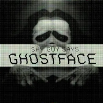 Ghostface by Shy Guy Says