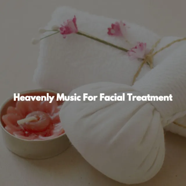 Heavenly Music For Facial Treatment