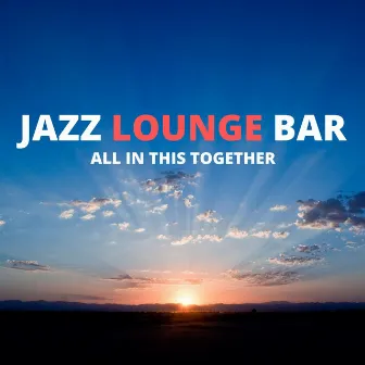 All In This Together by Jazz Lounge Bar