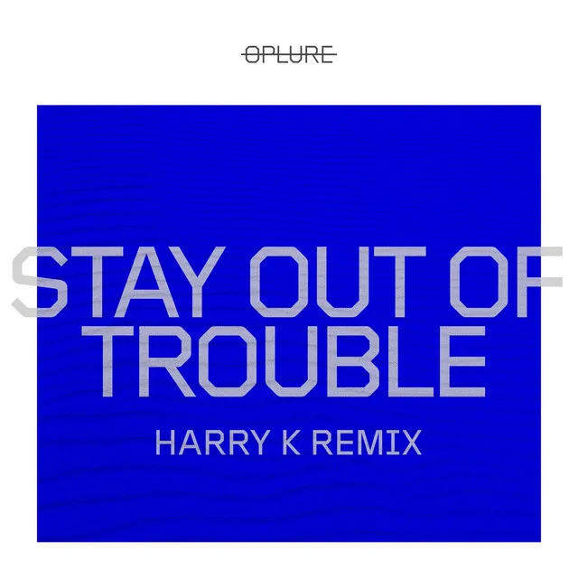 Stay out of Trouble (Harry K Remix)