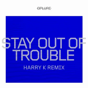 Stay out of Trouble (Harry K Remix) by Harry K