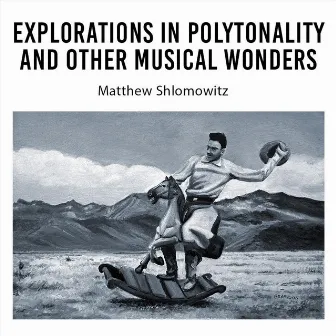 Explorations in Polytonality and Other Musical Wonders, Volume 2 & 4 by Matthew Shlomowitz