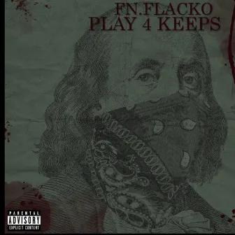 Play 4 Keeps by FN.Flacko