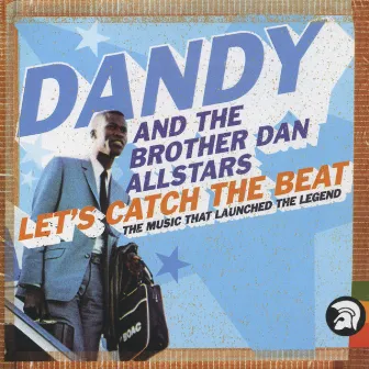 Let's Catch the Beat: The Music That Launched the Legend by Dandy