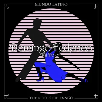 The Roots of Tango - Mi Dolor by Domingo Federico