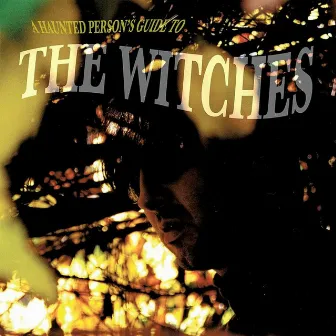 A Haunted Person's Guide To The Witches by The Witches