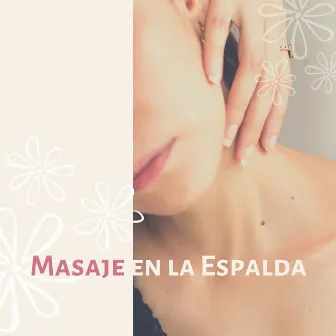 Masaje en la Espalda: Música Relajante para Masaje y Terapias Alternativas, Centros de Belleza y Spa by Unknown Artist