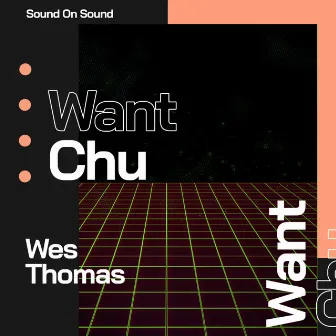 Want Chu by Wes Thomas