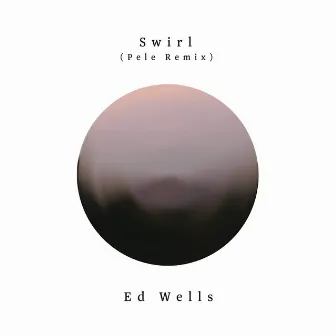 Swirl (Pele Remix) by Ed Wells