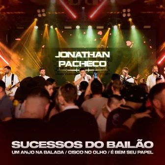 Sucessos do Bailão: Um Anjo na Balada / Cisco no Olho / É Bem Seu Papel (Ao Vivo) by Jonathan Pacheco