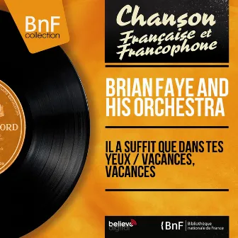 Il a suffit que dans tes yeux / Vacances, vacances (Mono Version) by Brian Faye and His Orchestra