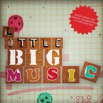 Little BIG Music: Musical Oddities From And Inspired By Little Big Planet by The Daniel Pemberton TV Orchestra