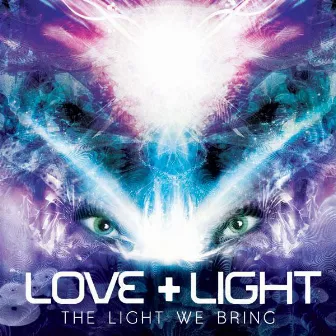 The Light We Bring by Love & Light