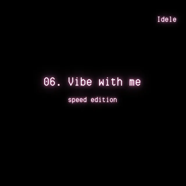 Vibe with me (Speed Edition)