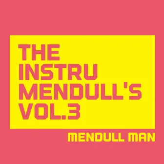 The Instrumendull's, Vol. 3 (Royalty Free Instrumental Music for Hip Hop Artists, Movie Soundtracks, and Multimedia Developers) by Mendull Man